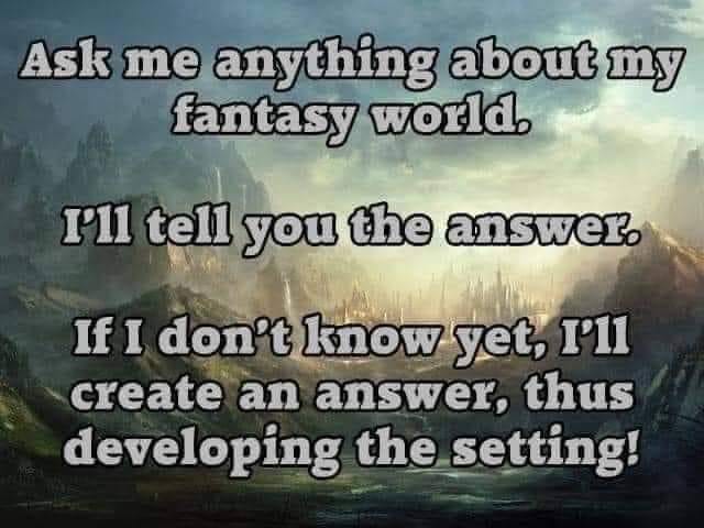 Ask me anything about my fantasy world.

I'll tell you the answer.

If I don't know yet, I'll create an answer, thus developing the setting!